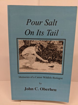 Item #73926 Pour Salt On Its Tail. John C. Oberheu