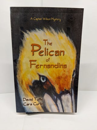 Item #73948 The Pelican of Fernandina. David Tuttle, Cara Curtin