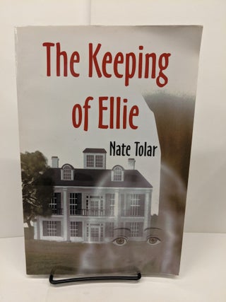 Item #73951 The Keeping of Ellie. Nate Tolar