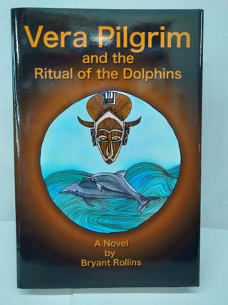 Item #73952 Vera Pilgrim and the Ritual of the Dolphins. Bryant Rollins