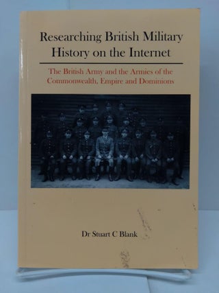 Item #73988 Researching British Military History on the Internet: The British Army and the Armies...