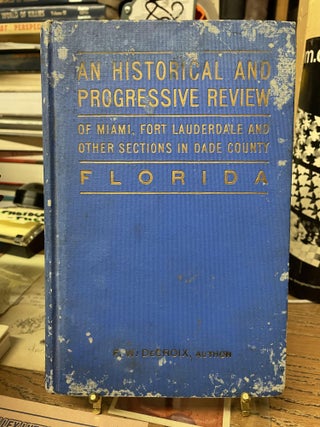 Item #74026 An Historical and Progressive Review of Miami, Fort Lauderdale and Other Sections in...