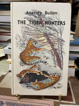 Item #74053 The Tiger Hunters. Anatoly Builov, Alex Miller, translated
