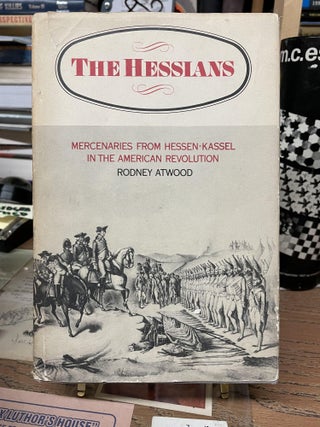 Item #74058 The Hessians: Mercenaries from Hessen-Kassel in the American Revolution. Rodney Atwood