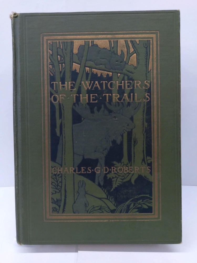 Item #74065 The Watchers of the Trails: A Book of Animal Life. Charles Roberts.