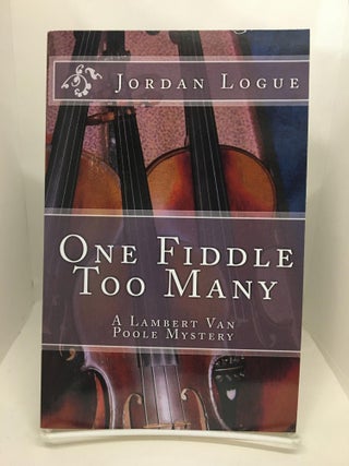 Item #74087 One Fiddle Too Many. Jordan Logue