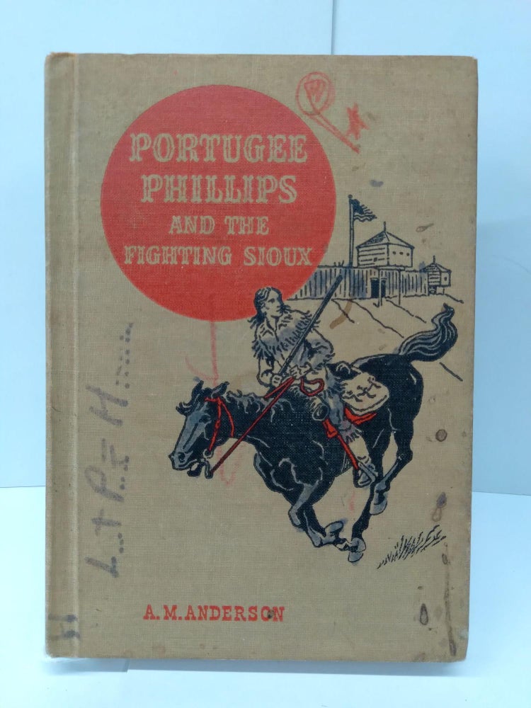 Item #74125 Portugee Phillips and the Fighting Sioux. A. M. Anderson.