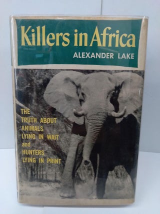 Item #74127 Killers in Africa: the Truth About Animals Lying in Wait and Hunters Lying in Print....