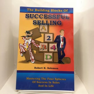 Item #74148 The Building Blocks of Successful Selling. Robert K. Solomon