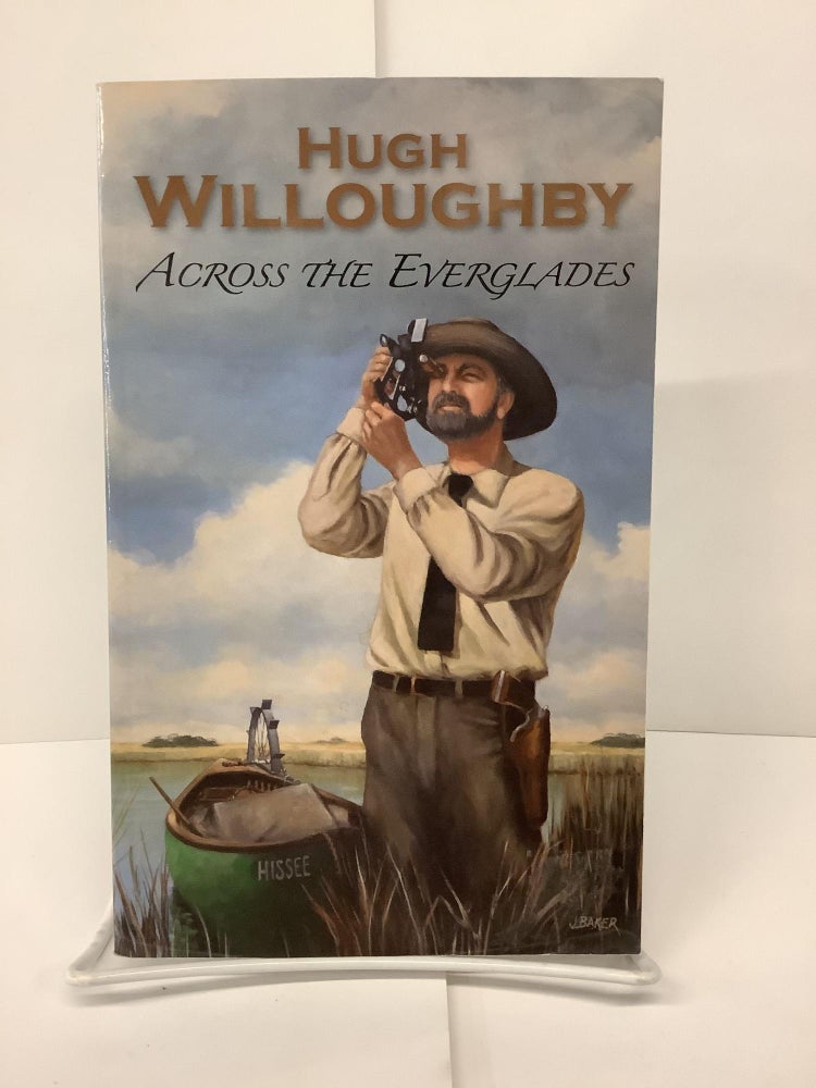 Item #74159 Across The Everglades. Hugh Willoughby.
