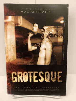 Item #74161 Grotesque, The Artificial Photography of Max Michaels. Max Michaels
