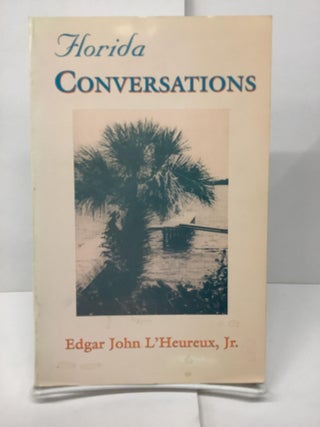 Item #74172 Florida Conversations. Edgar John Jr L'Heureux