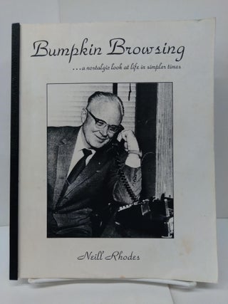 Item #74177 Bumpkin Browsing...a Nostalgic Look at the Life in Simpler Times. Neill Rhodes