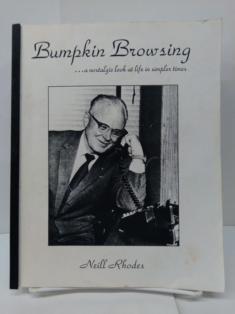 Item #74177 Bumpkin Browsing...a Nostalgic Look at the Life in Simpler Times. Neill Rhodes.