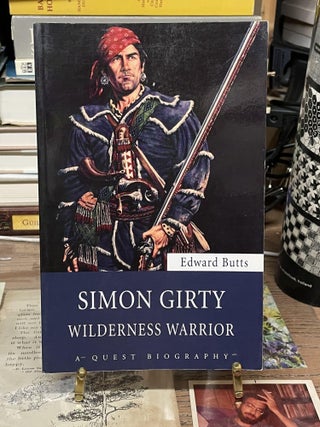 Item #74210 Simon Girty: Wilderness Warrior. Edward Butts