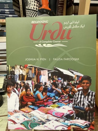 Item #74228 Beginning Urdu: A Complete Course. Joshua H. Pien, Fauzia Farooqui