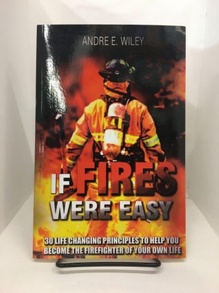 Item #74233 If fires Were Easy. Andre E. Wiley