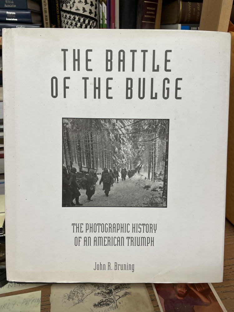 Item #74236 The Battle of the Bulge: The Photographic History of an American Triumph. John R. Bruning.