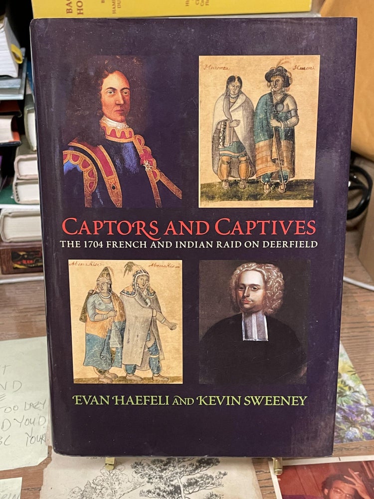 Item #74251 Captors and Captives: The 1704 French and Indian Raid on Deerfield. Evan Haefelli, Keving Sweeney.