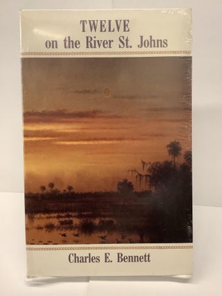 Item #74271 Twelve on the River St. Johns. Charles E. Bennett