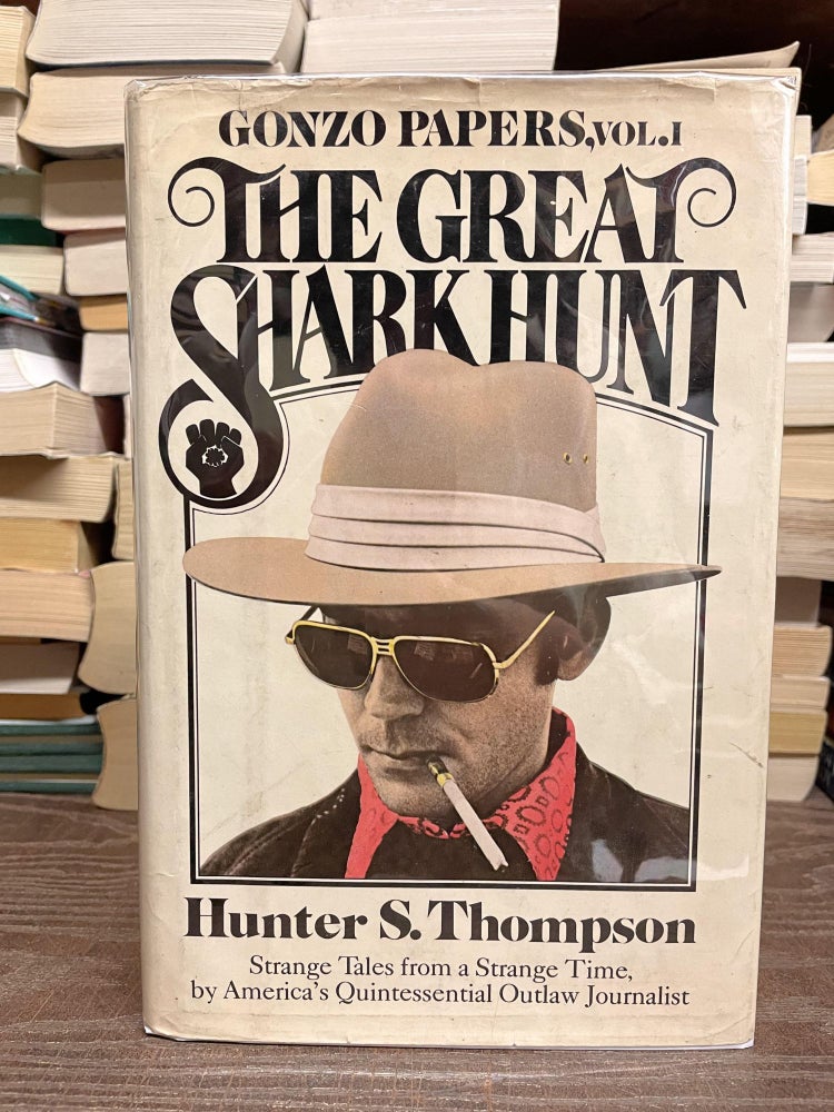 Item #74338 The Great Shark Hunt: Strange Tales from a Strange Time (Gonzo Papers, Vol. 1). Hunter S. Thompson.