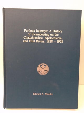 Item #74355 Perilous Journeys: A History of Steamboating on the Chattahoochee, Apalachicola and...