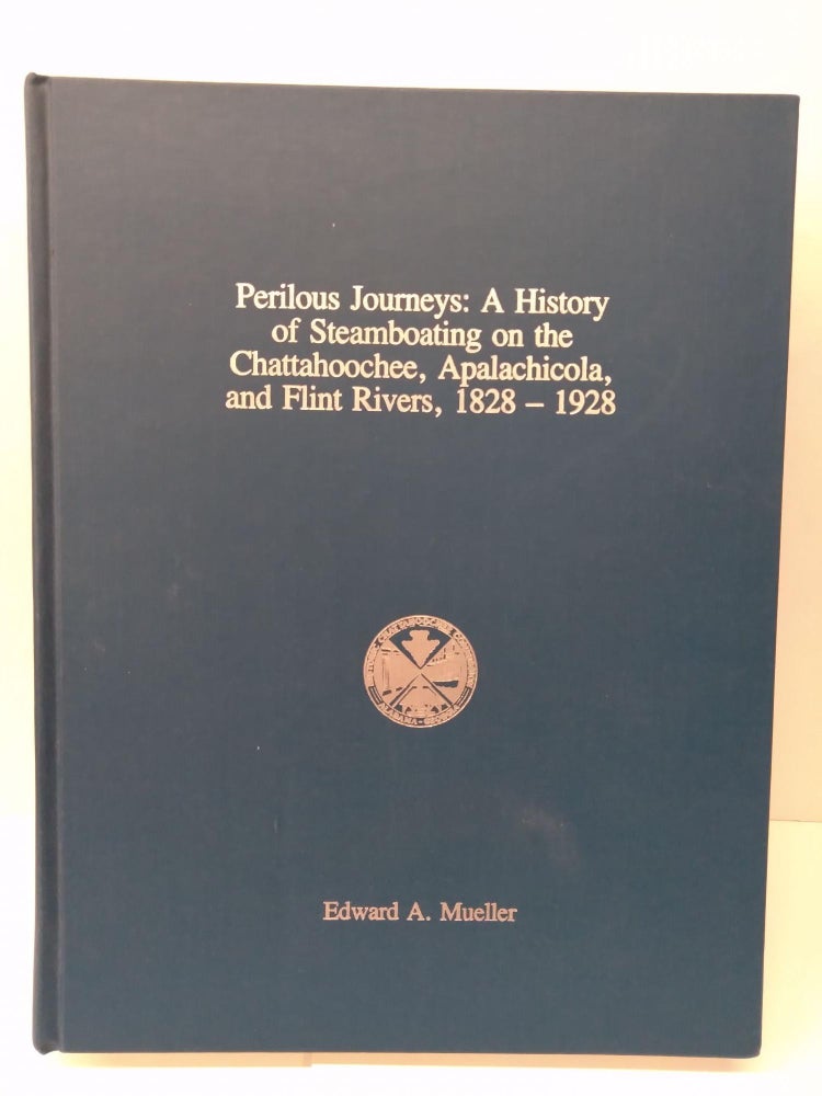 Item #74355 Perilous Journeys: A History of Steamboating on the Chattahoochee, Apalachicola and Flint Rovers, 1828-1928. Edward Mueller.