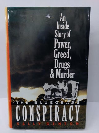 Item #74373 The Bluegrass Conspiracy: An Inside Story of Power, Greed, Drugs, and Murder. Sally...