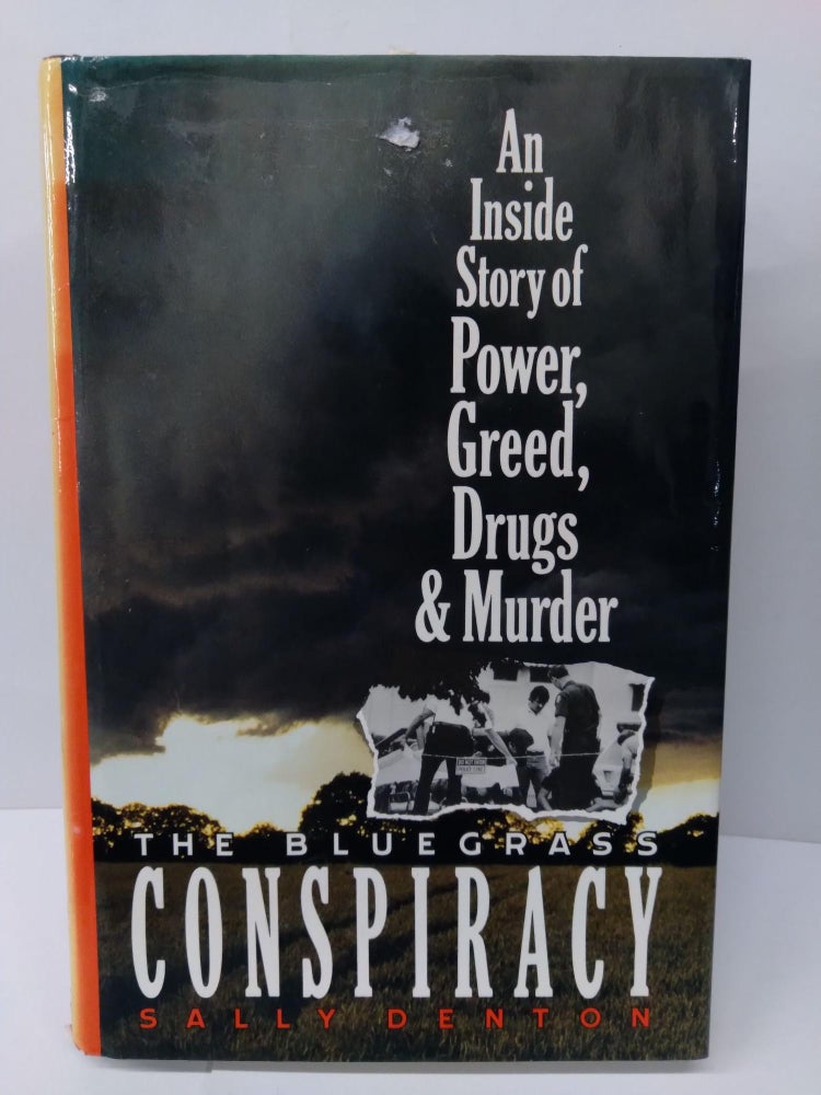 Item #74373 The Bluegrass Conspiracy: An Inside Story of Power, Greed, Drugs, and Murder. Sally Denton.