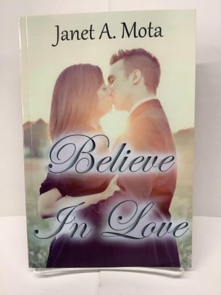 Item #74403 Believe In Love. Janet A. Mota