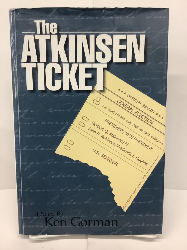 Item #74408 The Atkinsen Ticket. Ken Gorman.