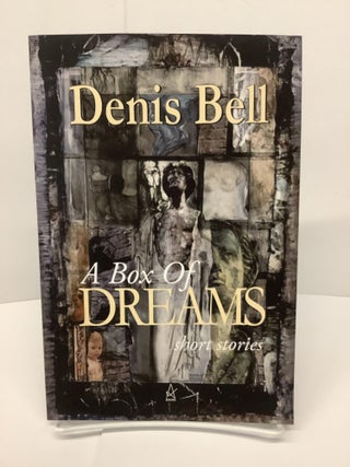 Item #74445 A Box Of Dreams. Denis Bell