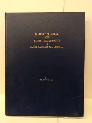 Item #74467 Gilbert Pioneers and Their Descendants in North Carolina and Georgia. R. L. Guffin
