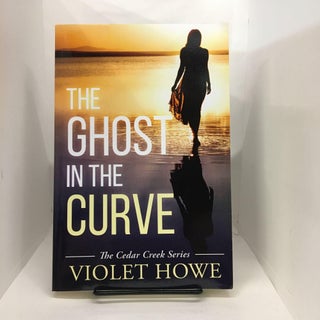 Item #74583 The Ghost in the Curve: A Small Town Romantic Paranormal Mystery. Violet Howe