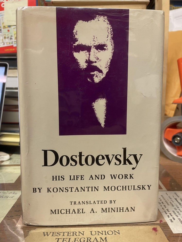 Item #74587 Dostoevsky: His Life and Work. Konstantin Mochulsky, Michael A. Minihan, trans.