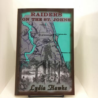 Item #74589 Raiders on the Saint Johns. Lydia Hawke