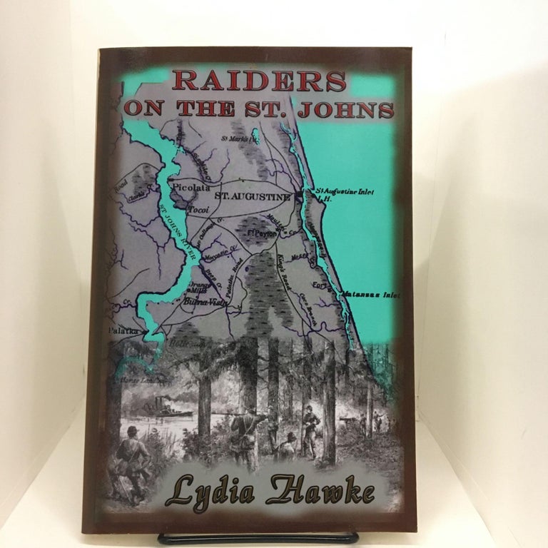 Item #74589 Raiders on the Saint Johns. Lydia Hawke.