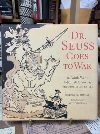 Item #74630 Dr. Seuss Goes to War: The World War II Editorial Cartoons of Theodor Seuss Geisel....
