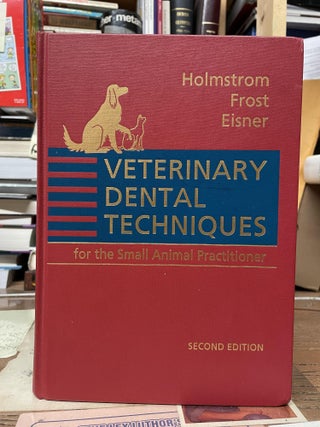 Item #74633 Veterinary Dental Techniques for the Small Animal Practitioner. Steven E. Holmstrom,...