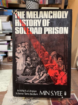 Item #74649 The Melancholy History of Soledad Prison: In Which a Utopian Scheme Turns Bedlam. Min...