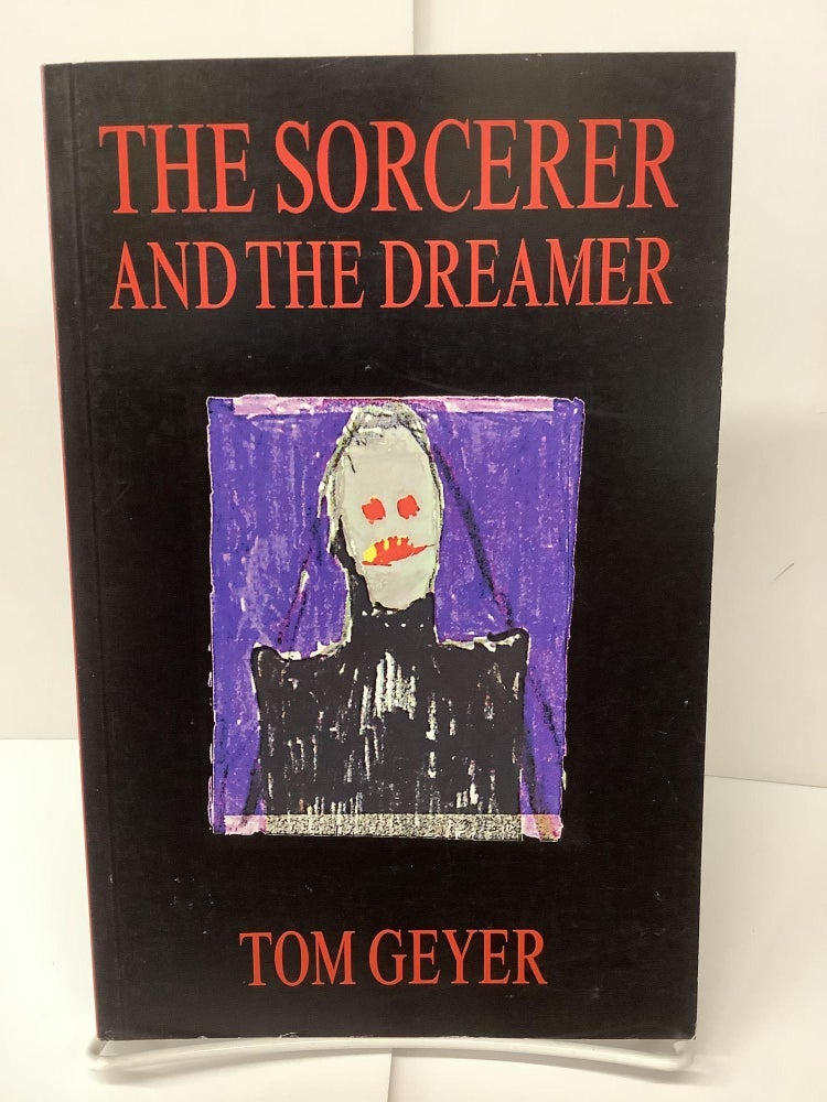 Item #74689 The Sorcerer and the Dreamer. Tom Geyer.
