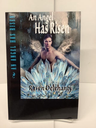 Item #74699 An Angel Has Risen. Raven Delehanty