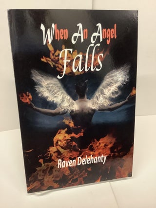 Item #74701 When An Angel Falls. Raven Delehanty