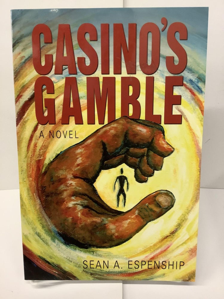 Item #74704 Casino's Gamble: From Life's Crapshoot Rolls One Man's Search for Truth. Sean A. Espenship.