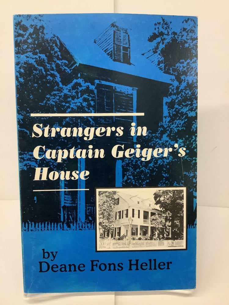 Item #74709 Strangers in Captain Geiger's House. Deane Fons Heller.