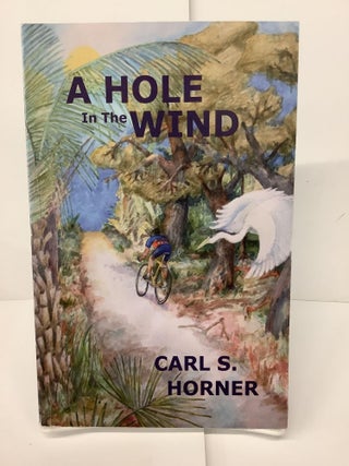 Item #74710 A Hole in the Wind. Carl S. Horner