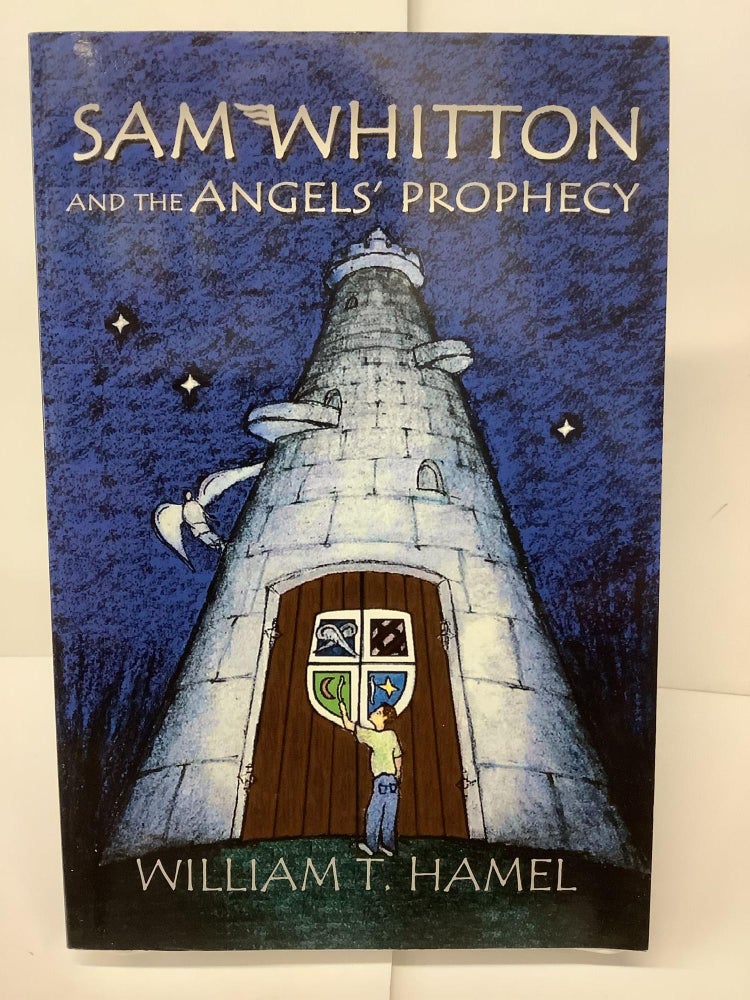 Item #74711 Sam Whitton and the Angels Prophecy. William T. Hamel.
