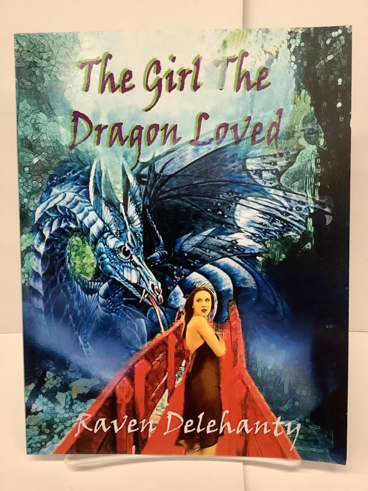 Item #74716 The Girl The Dragon Loved. Raven Delehanty.
