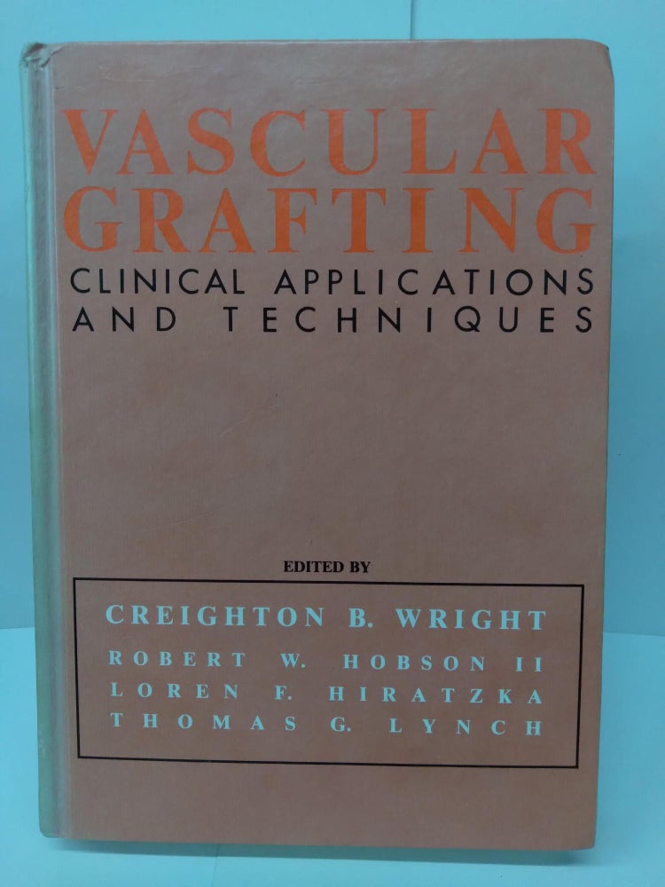 Item #74721 Vascular Grafting: Clinical Applications and Techniques. Creighton Wright.