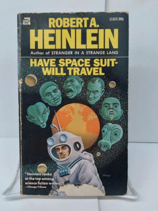 Item #74741 Have Space Suit-Will Travel. Robert Heinlein